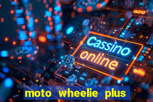 moto wheelie plus dinheiro infinito